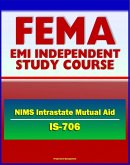 21st Century FEMA Study Course: National Incident Management System (NIMS) Intrastate Mutual Aid (IS-706) - Emergency Responders, HSPD-5, MABAS, EBAC, Lessons Learned from Hurricane Katrina (eBook, ePUB)