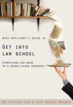 Busy Applicant's Guide to Get Into Law School: Everything You Need in a Pocket-Sized Resource (eBook, ePUB) - Ilg, Stephen