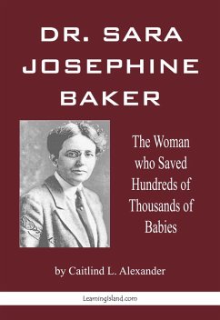 Dr. Sara Josephine Baker: The Woman Who Saved Hundreds of Thousand of Babies (eBook, ePUB) - Alexander, Caitlind L.
