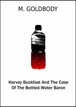 Harvey Buckfast And The Case Of The Bottled Water Baron (eBook, ePUB) - Goldbody, M.