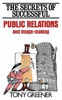The Secrets of Successful Public Relations and Image-Making (eBook, PDF) - Greener, Tony