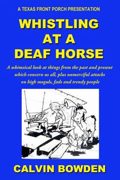 Whistling at a Deaf Horse: A Whimsical Look at Things From the Past and Present Which Concern Us All (eBook, ePUB) - Bowden, Calvin