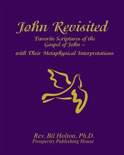 John Revisited: Favorite Scriptures of the Gospel of John With Their Metaphysical Interpretations (eBook, ePUB) - Holton, Bil
