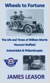 Wheels to Fortune: The Life and Times of William Morris, Viscount Nuffield (eBook, ePUB) Wheels to Fortune: The Life and Times of William Morris, Viscount Nuffield (eBook, ePUB)