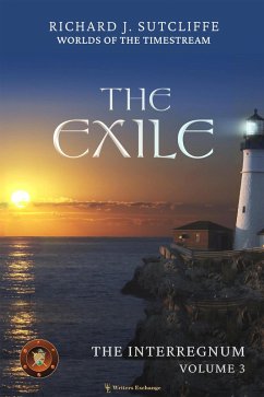 The Exile (Worlds of the Timestream: The Interregnum, #3) (eBook, ePUB) - Sutcliffe, Richard J.