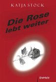 Die Rose lebt weiter (eBook, ePUB)