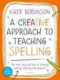 A Creative Approach to Teaching Spelling: The what, why and how of teaching spelling, starting with phonics (eBook, PDF)