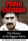 Pablo Escobar: The History of the Biggest Narco (eBook, ePUB)