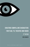 Creating Compelling Characters for Film, TV, Theatre and Radio (eBook, ePUB)