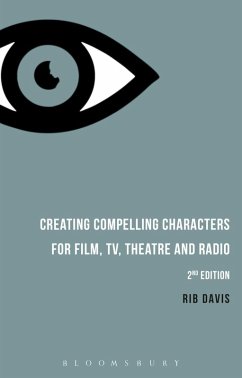 Creating Compelling Characters for Film, TV, Theatre and Radio (eBook, ePUB) - Davis, Rib