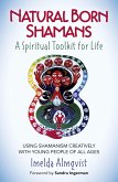 Natural Born Shamans - A Spiritual Toolkit for Life (eBook, ePUB) Natural Born Shamans - A Spiritual Toolkit for Life (eBook, ePUB)