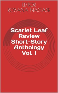 Scarlet Leaf Review Short-Story Anthology Vol. I (eBook, ePUB) - Abbey, Louis; Eidsvig, Kurt; Flis, Yvette; Avani, Jack; Banerjee, Suvojit; Belle, William Quincy; Cassells, Annis; Csedrik, Alex; Deming, Ruth; Droege, C. B.; Edelstein, Rick