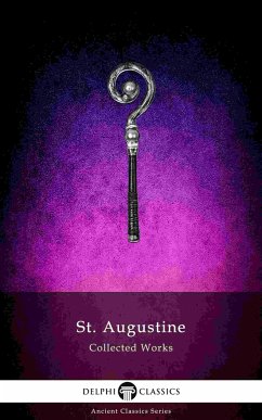 Delphi Collected Works of Saint Augustine (Illustrated) (eBook, ePUB) - of Hippo, Augustine