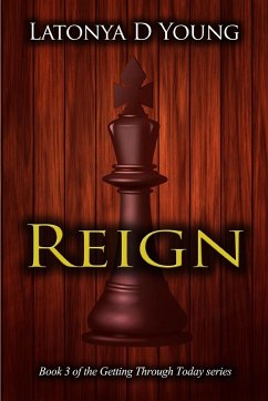 Reign - Book 3 of the Getting Through Today series - Young, Latonya D