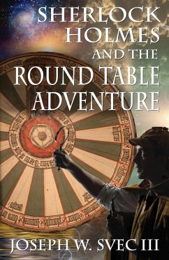 Sherlock Holmes and the Round Table Adventure. - Svec III, Joseph W