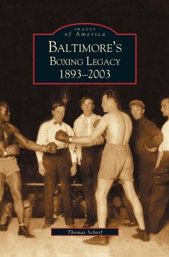Baltimore's Boxing Legacy - Schaif, Thomas; Scharf, Thomas