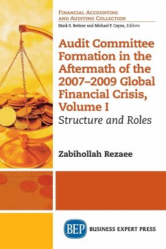 Audit Committee Formation in the Aftermath of 2007-2009 Global Financial Crisis, Volume I - Rezaee, Zabihollah