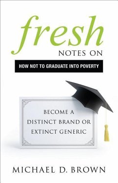 Fresh Notes on How Not to Graduate Into Poverty: Become a Distinct Brand or Extinct Generic - Brown, Michael D.