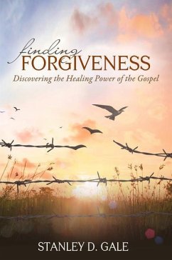 Finding Forgiveness: Discovering the Healing Power of the Gospel - Gale, Stanley D.