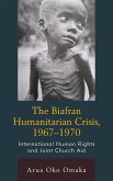The Biafran Humanitarian Crisis, 1967-1970 The Biafran Humanitarian Crisis, 1967-1970