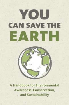 You Can Save the Earth, Revised Edition: A Handbook for Environmental Awareness, Conservation and Sustainability - Smith, Sean K.
