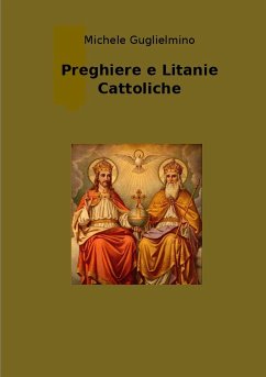 Preghiere e Litanie Cattoliche - Edizione successiva alla 1° - Guglielmino, Michele