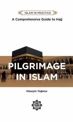 Pilgrimage in Islam: Comprehensive Guide to Hajj - Yagmur, Huseyin