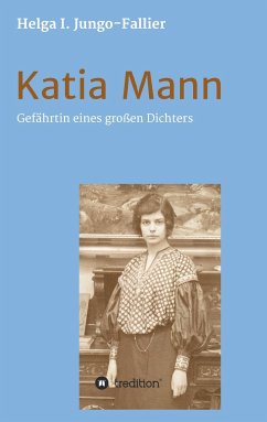 Katia Mann ¿ Gefährtin eines grossen Dichters - Jungo-Fallier, Helga Ida