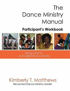 The Dance Ministry Manual - Participant's Workbook: Being a part of an excellent dance ministry - Matthews, Kimberly T.