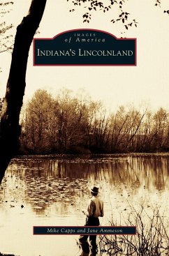 Indiana's Lincolnland - Capps, Mike; Ammeson, Jane