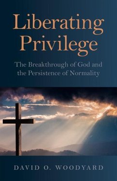 Liberating Privilege: The Breakthrough of God and the Persistence of Normality - Woodyard, David