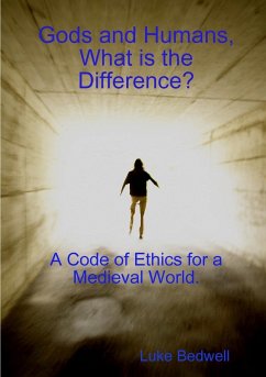 Gods and Humans, What is the Difference? A Code of Ethics for a Medieval World. - Bedwell, Luke