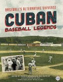 Cuban Baseball Legends: Baseball's Alternative Universe