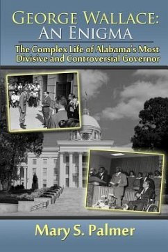 George Wallace: An Enigma: The Complex Life of Alabama's Most Divisive and Controversial Governor - Palmer, Mary S.