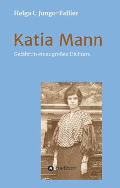 Katia Mann - Gefährtin eines grossen Dichters - Jungo-Fallier, Helga Ida