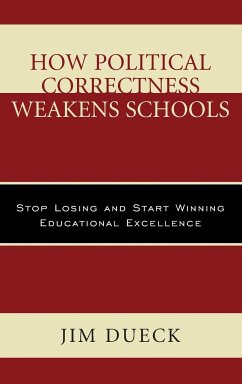 How Political Correctness Weakens Schools - Dueck, Jim