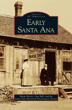 Early Santa Ana - Bitetti, Marge; Ball, Guy; Santa Ana Historical Preservation Societ
