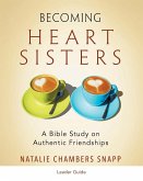 Becoming Heart Sisters - Women's Bible Study Leader Guide