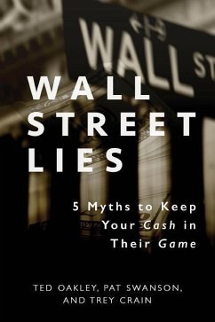 Wall Street Lies: 5 Myths to Keep Your Cash in Their Game - Oakley, Ted; Swanson, Pat; Crain, Trey