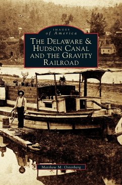 Delaware & Hudson Canal and the Gravity Railroad - Osterberg, Matthew M.