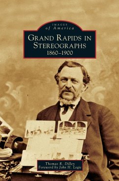 Grand Rapids in Stereographs - Dilley, Thomas R.