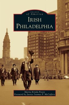 Irish Philadelphia - Poxon, Marita Krivda; Foreword by Justice Seamus P. McCaffery