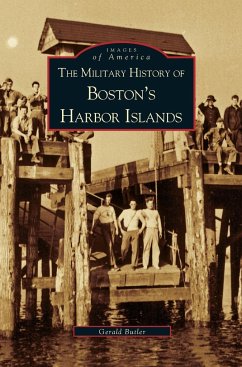 Military History of Boston's Harbor Islands - Butler, Gerald