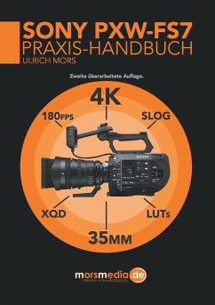 Das Sony PXW-FS7 Praxishandbuch - Mors, Ulrich