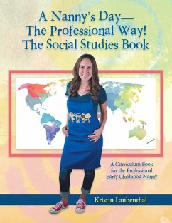 A Nanny's Day-The Professional Way! The Social Studies Book: A Curriculum Book for the Professional Early Childhood Nanny - Laubenthal, Kristin