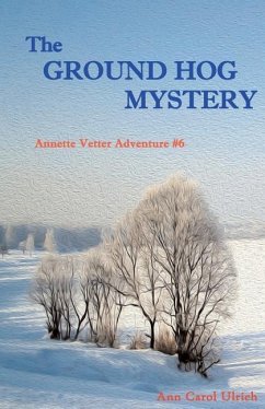 The Ground Hog Mystery: Annette Vetter Adventure #6 - Ulrich, Ann Carol