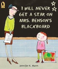 I Will Never Get a Star on Mrs. Benson's Blackboard - Mann, Jennifer K.