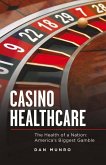 Casino Healthcare: The Health of a Nation: America's Biggest Gamble Volume 1