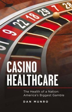 Casino Healthcare: The Health of a Nation: America's Biggest Gamble Volume 1 - Munro, Dan