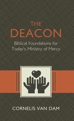 The Deacon: The Biblical Roots and the Ministry of Mercy Today - Dam, Cornelis van